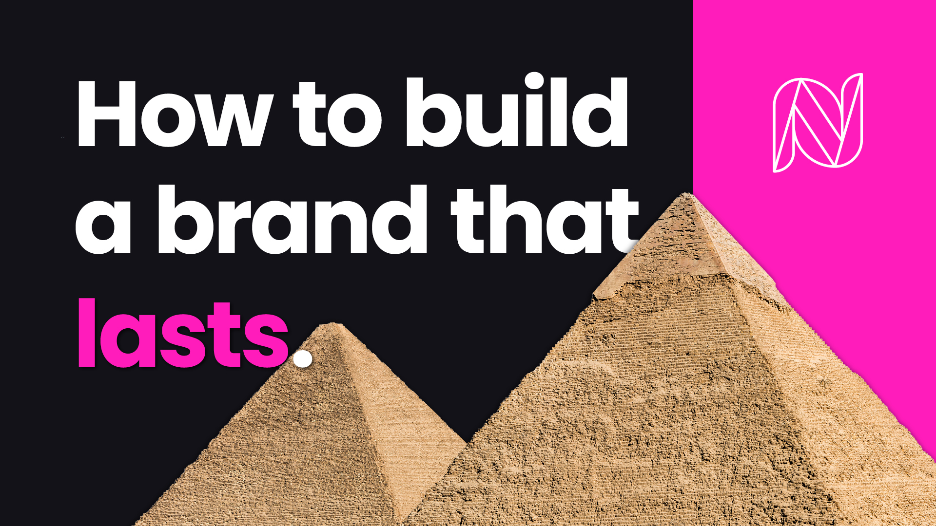 How to build a brand that lasts with Pyramids in the background